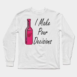 I Make Pour Decisions Long Sleeve T-Shirt